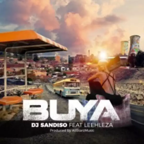 DJ Sandiso - Buya (Original Mix) Ft. Leehleza & All StarzMusiQ